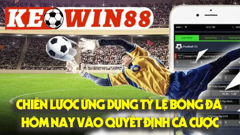 Chiến Lược Ứng Dụng Tỷ Lệ Bóng Đá Hôm Nay Vào Quyết Định Cá Cược Thông Minh Chiến Lược Ứng Dụng Tỷ Lệ Bóng Đá Hôm Nay Vào Quyết Định Cá Cược Thông Minh