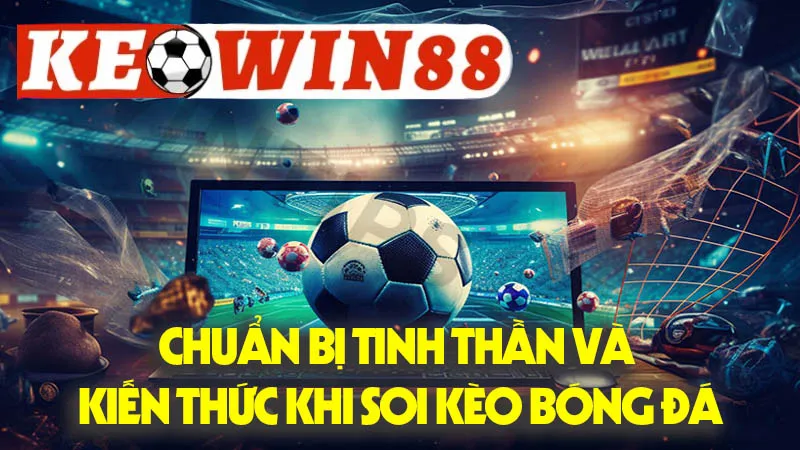 Chuẩn Bị Tinh Thần Và Kiến Thức Khi Soi Kèo Bóng Đá Chuẩn Bị Tinh Thần Và Kiến Thức Khi Soi Kèo Bóng Đá