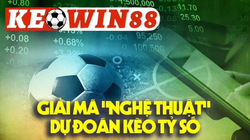 Giải Mã "Nghệ Thuật" Dự Đoán Kèo Tỷ Số Giải Mã "Nghệ Thuật" Dự Đoán Kèo Tỷ Số