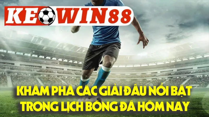 Khám Phá Các Giải Đấu Nổi Bật Trong Lịch Bóng Đá Hôm Nay Khám Phá Các Giải Đấu Nổi Bật Trong Lịch Bóng Đá Hôm Nay