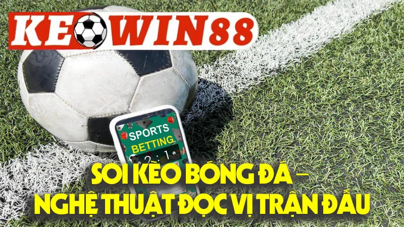 Soi Kèo Bóng Đá – Nghệ Thuật Đọc Vị Trận Đấu Soi Kèo Bóng Đá – Nghệ Thuật Đọc Vị Trận Đấu