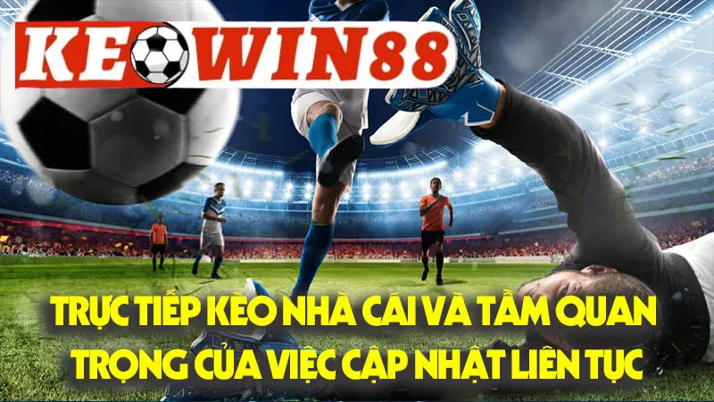 Trực Tiếp Kèo Nhà Cái và Tầm Quan Trọng Của Việc Cập Nhật Liên Tục Trực Tiếp Kèo Nhà Cái và Tầm Quan Trọng Của Việc Cập Nhật Liên Tục