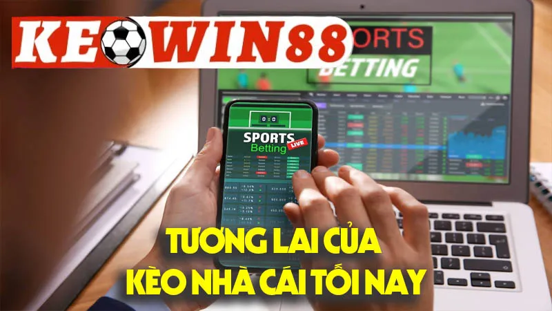 Tương Lai Của Kèo Nhà Cái Tối Nay
