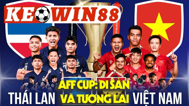AFF Cup: Di Sản Và Tương Lai AFF Cup: Di Sản Và Tương Lai