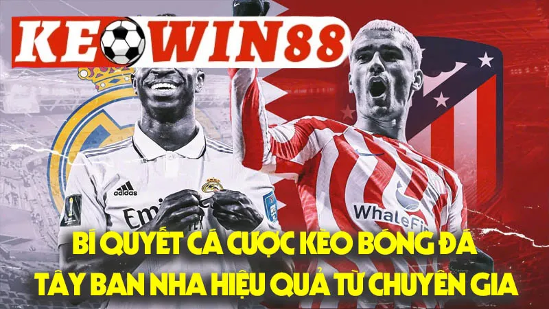 Bí Quyết Cá Cược Kèo Bóng Đá Tây Ban Nha Hiệu Quả Từ Chuyên Gia Bí Quyết Cá Cược Kèo Bóng Đá Tây Ban Nha Hiệu Quả Từ Chuyên Gia