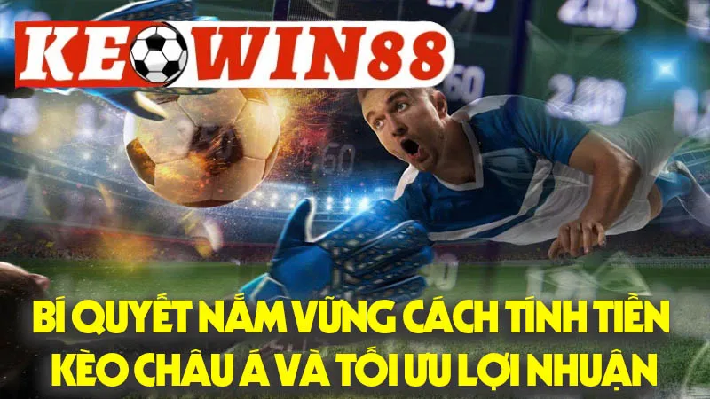 Bí Quyết Nắm Vững Cách Tính Tiền Kèo Châu Á Và Tối Ưu Lợi Nhuận Bí Quyết Nắm Vững Cách Tính Tiền Kèo Châu Á Và Tối Ưu Lợi Nhuận