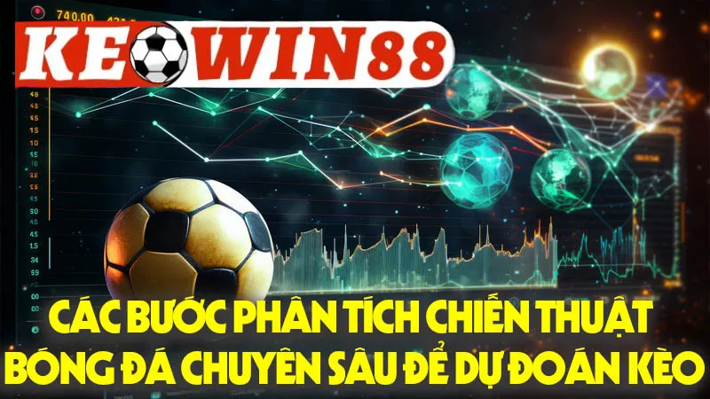 Các Bước Phân Tích Chiến Thuật Bóng Đá Chuyên Sâu Để Dự Đoán Kèo Các Bước Phân Tích Chiến Thuật Bóng Đá Chuyên Sâu Để Dự Đoán Kèo