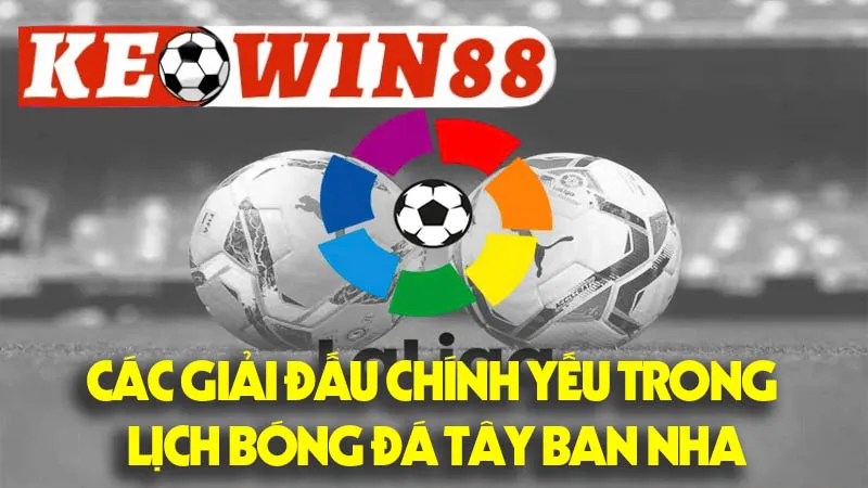 Các Giải Đấu Chính Yếu Trong Lịch Bóng Đá Tây Ban Nha Các Giải Đấu Chính Yếu Trong Lịch Bóng Đá Tây Ban Nha