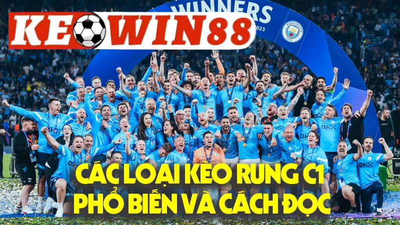 Các Loại Kèo Rung C1 Phổ Biến Và Cách Đọc Các Loại Kèo Rung C1 Phổ Biến Và Cách Đọc