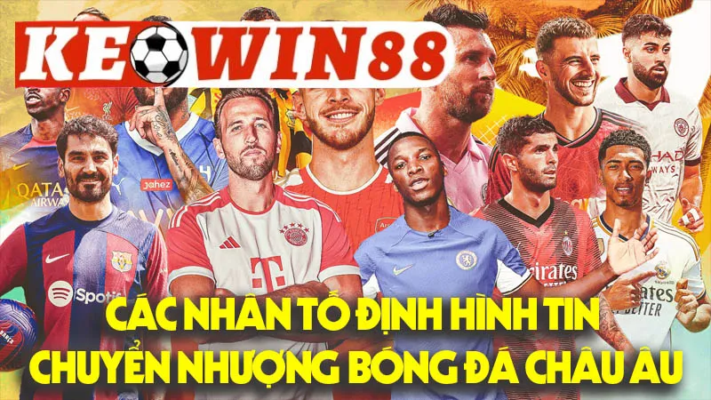 Các Nhân Tố Định Hình Tin Chuyển Nhượng Bóng Đá Châu Âu Các Nhân Tố Định Hình Tin Chuyển Nhượng Bóng Đá Châu Âu