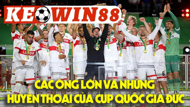 Các Ông Lớn Và Những Huyền Thoại Của Cup Quốc Gia Đức Các Ông Lớn Và Những Huyền Thoại Của Cup Quốc Gia Đức