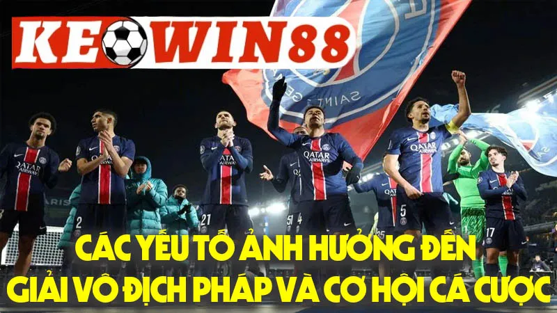 Các Yếu Tố Ảnh Hưởng Đến Giải Vô Địch Pháp Và Cơ Hội Cá Cược Các Yếu Tố Ảnh Hưởng Đến Giải Vô Địch Pháp Và Cơ Hội Cá Cược