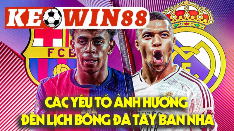 Các Yếu Tố Ảnh Hưởng Đến Lịch Bóng Đá Tây Ban Nha Các Yếu Tố Ảnh Hưởng Đến Lịch Bóng Đá Tây Ban Nha