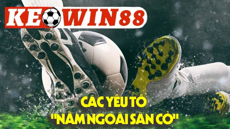 Các Yếu Tố "Nằm Ngoài Sân Cỏ" Mà Chuyên Gia Dự Đoán Bóng Đá Cần Lưu Tâm Các Yếu Tố "Nằm Ngoài Sân Cỏ" Mà Chuyên Gia Dự Đoán Bóng Đá Cần Lưu Tâm