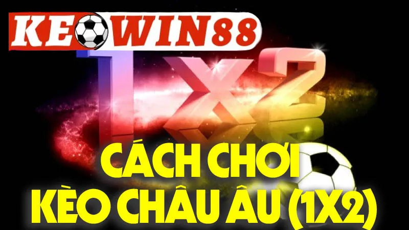 Cách Chơi Kèo Châu Âu (1X2)