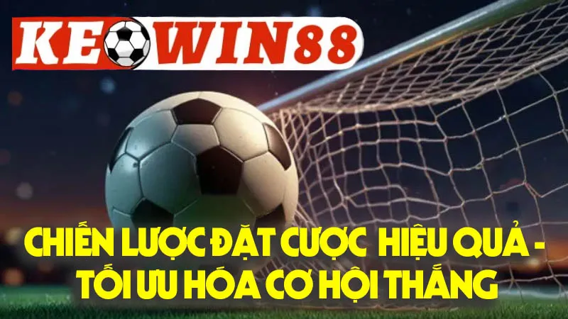 Chiến Lược Đặt Cược Hiệu Quả - Tối Ưu Hóa Cơ Hội Thắng