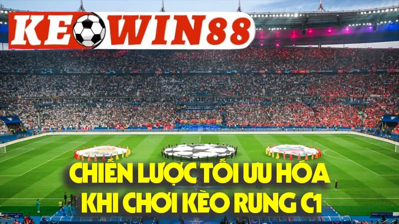 Chiến Lược Tối Ưu Hóa Khi Chơi Kèo Rung C1 Chiến Lược Tối Ưu Hóa Khi Chơi Kèo Rung C1