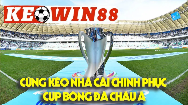 Tận Dụng Sức Mạnh Công Nghệ: Cùng Kèo Nhà Cái Chinh Phục Cup Bóng Đá Châu Á Tận Dụng Sức Mạnh Công Nghệ: Cùng Kèo Nhà Cái Chinh Phục Cup Bóng Đá Châu Á