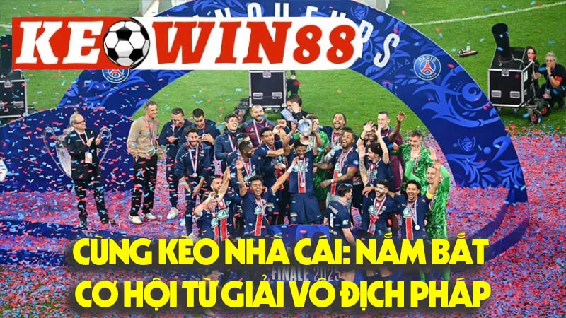 Cùng Kèo Nhà Cái: Nắm Bắt Cơ Hội Từ Giải Vô Địch Pháp Cùng Kèo Nhà Cái: Nắm Bắt Cơ Hội Từ Giải Vô Địch Pháp