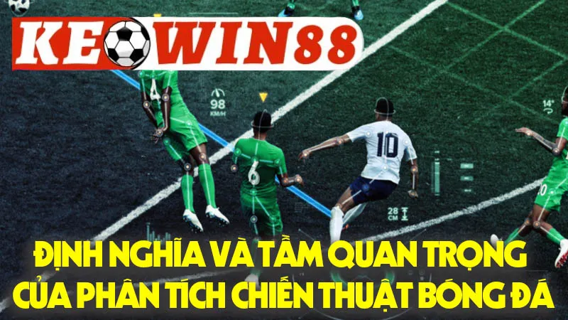 Định Nghĩa Và Tầm Quan Trọng Của Phân Tích Chiến Thuật Bóng Đá Định Nghĩa Và Tầm Quan Trọng Của Phân Tích Chiến Thuật Bóng Đá