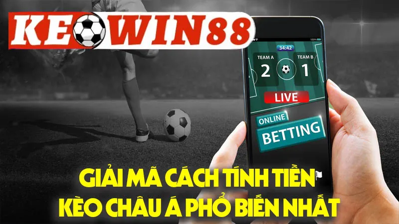 Giải Mã Cách Tính Tiền Kèo Châu Á Phổ Biến Nhất Giải Mã Cách Tính Tiền Kèo Châu Á Phổ Biến Nhất