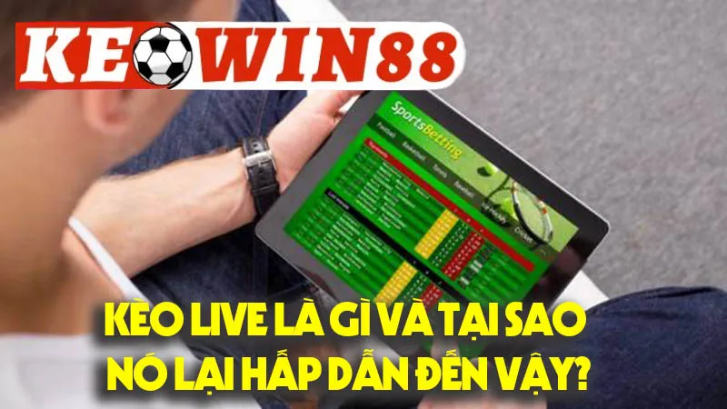 Kèo Live Là Gì Và Tại Sao Nó Lại Hấp Dẫn Đến Vậy? Kèo Live Là Gì Và Tại Sao Nó Lại Hấp Dẫn Đến Vậy?