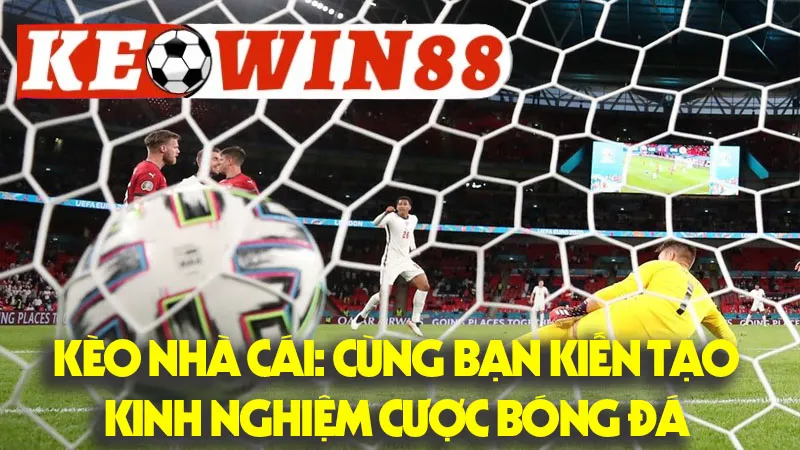 Kèo Nhà Cái: Cùng Bạn Kiến Tạo Kinh Nghiệm Cược Bóng Đá Bền Vững Kèo Nhà Cái: Cùng Bạn Kiến Tạo Kinh Nghiệm Cược Bóng Đá Bền Vững