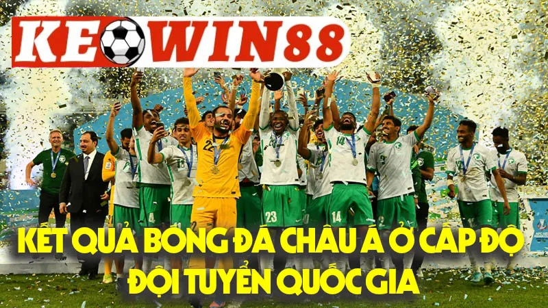 Kết Quả Bóng Đá Châu Á Ở Cấp Độ Đội Tuyển Quốc Gia: Khẳng Định Vị Thế Kết Quả Bóng Đá Châu Á Ở Cấp Độ Đội Tuyển Quốc Gia: Khẳng Định Vị Thế