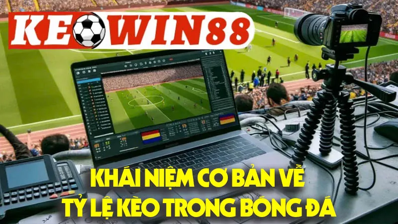Khái Niệm Cơ Bản Về Tỷ Lệ Kèo Trong Bóng Đá Khái Niệm Cơ Bản Về Tỷ Lệ Kèo Trong Bóng Đá