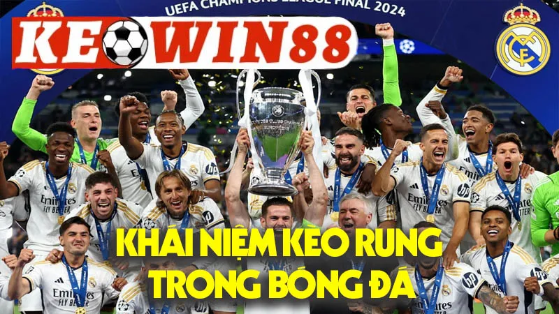 Khái Niệm Kèo Rung Trong Bóng Đá Khái Niệm Kèo Rung Trong Bóng Đá