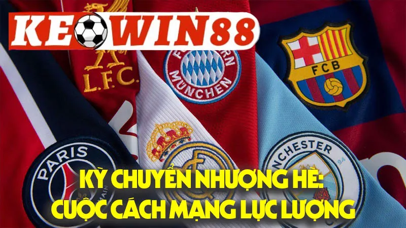 Kỳ Chuyển Nhượng Hè: Cuộc Cách Mạng Lực Lượng Kỳ Chuyển Nhượng Hè: Cuộc Cách Mạng Lực Lượng