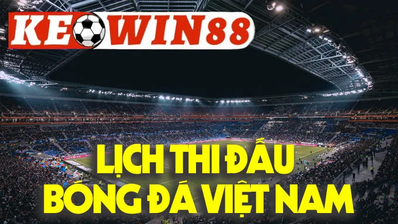 Lịch Thi Đấu Bóng Đá Việt Nam