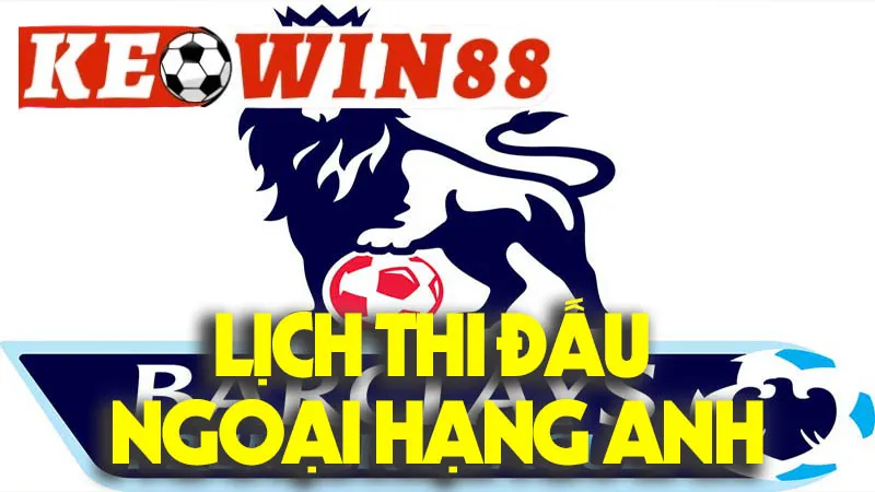 Lịch Thi Đấu Ngoại Hạng Anh