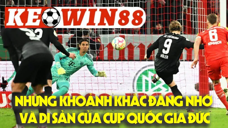 Những Khoảnh Khắc Đáng Nhớ Và Di Sản Của Cup Quốc Gia Đức Những Khoảnh Khắc Đáng Nhớ Và Di Sản Của Cup Quốc Gia Đức