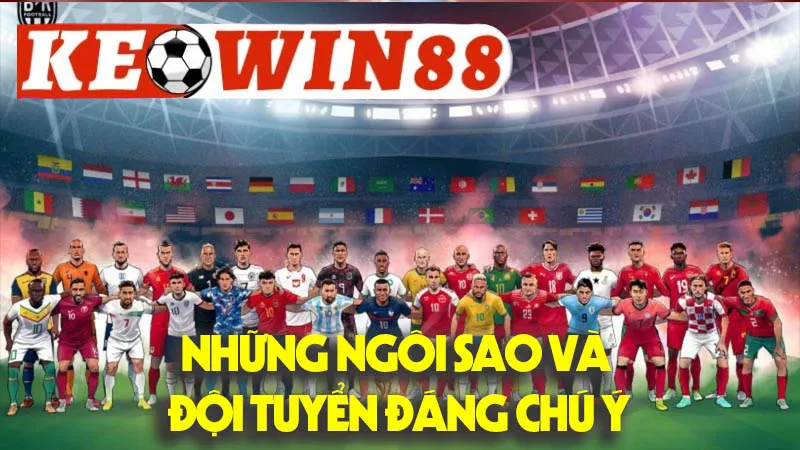 Những Ngôi Sao Và Đội Tuyển Đáng Chú Ý Những Ngôi Sao Và Đội Tuyển Đáng Chú Ý