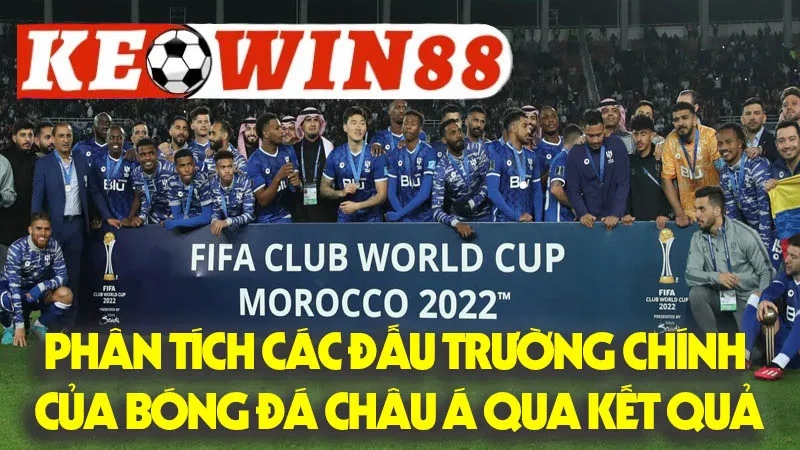Phân Tích Các Đấu Trường Chính Của Bóng Đá Châu Á Qua Kết Quả Phân Tích Các Đấu Trường Chính Của Bóng Đá Châu Á Qua Kết Quả