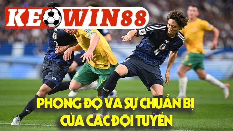 Phong Độ Và Sự Chuẩn Bị Của Các Đội Tuyển Phong Độ Và Sự Chuẩn Bị Của Các Đội Tuyển