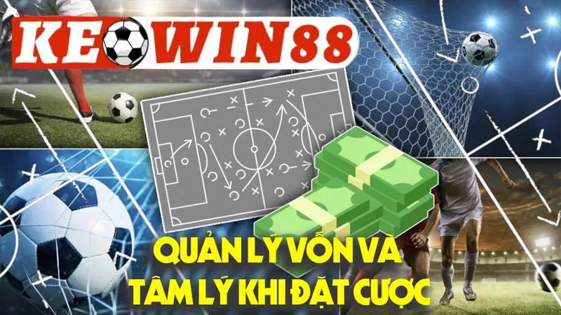 Quản Lý Vốn Và Tâm Lý Khi Đặt Cược Quản Lý Vốn Và Tâm Lý Khi Đặt Cược