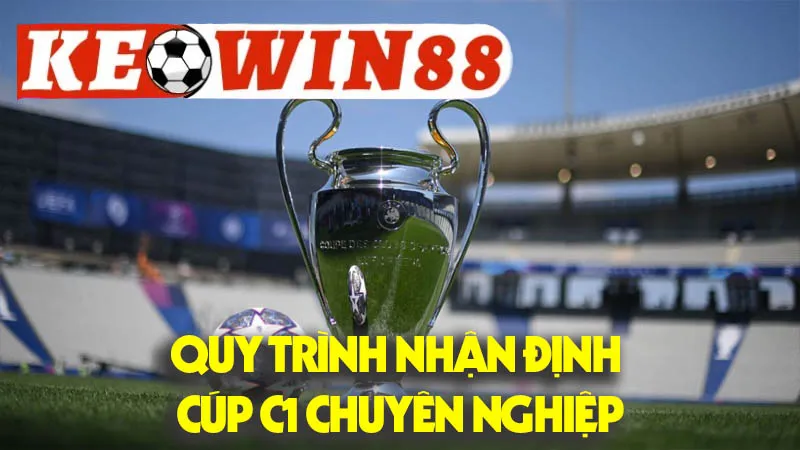 Quy Trình Nhận Định Cúp C1 Chuyên Nghiệp Quy Trình Nhận Định Cúp C1 Chuyên Nghiệp