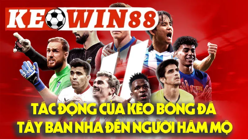 Tác Động Của Kèo Bóng Đá Tây Ban Nha Đến Người Hâm Mộ Tác Động Của Kèo Bóng Đá Tây Ban Nha Đến Người Hâm Mộ