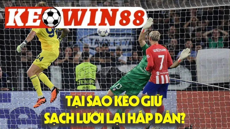 Tại Sao Kèo Giữ Sạch Lưới Lại Hấp Dẫn? Phân Tích Cơ Hội Và Rủi Ro Tại Sao Kèo Giữ Sạch Lưới Lại Hấp Dẫn? Phân Tích Cơ Hội Và Rủi Ro