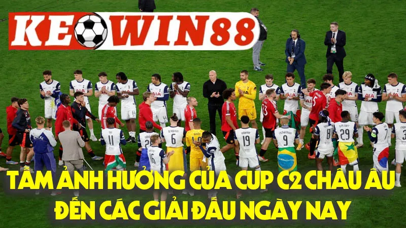 Tầm Ảnh Hưởng Của Cup C2 Châu Âu Đến Các Giải Đấu Ngày Nay Tầm Ảnh Hưởng Của Cup C2 Châu Âu Đến Các Giải Đấu Ngày Nay