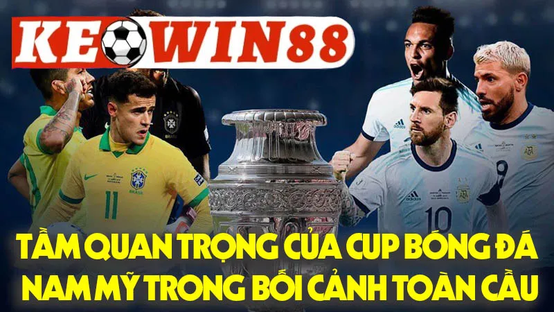 Tầm Quan Trọng Của Cup Bóng Đá Nam Mỹ Trong Bối Cảnh Toàn Cầu Tầm Quan Trọng Của Cup Bóng Đá Nam Mỹ Trong Bối Cảnh Toàn Cầu