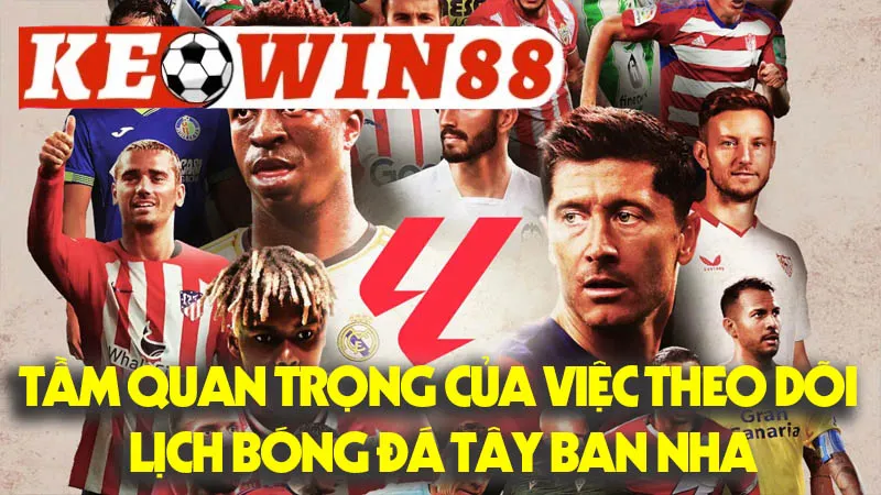 Tầm Quan Trọng Của Việc Theo Dõi Lịch Bóng Đá Tây Ban Nha Tầm Quan Trọng Của Việc Theo Dõi Lịch Bóng Đá Tây Ban Nha