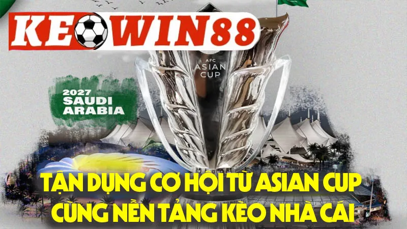 Tận Dụng Cơ Hội Từ Asian Cup Cùng Nền Tảng Kèo Nhà Cái Tận Dụng Cơ Hội Từ Asian Cup Cùng Nền Tảng Kèo Nhà Cái