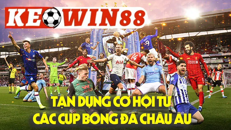 Làm Thế Nào Để Theo Dõi Và Tận Dụng Cơ Hội Từ Các Cup Bóng Đá Châu Âu? Làm Thế Nào Để Theo Dõi Và Tận Dụng Cơ Hội Từ Các Cup Bóng Đá Châu Âu?