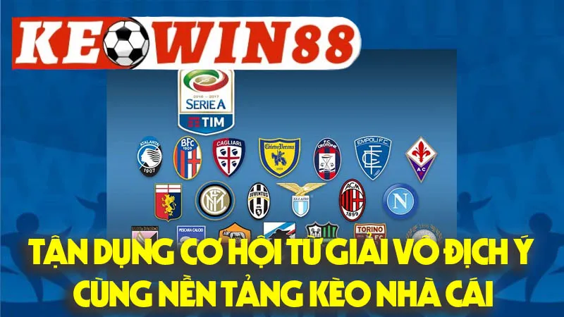Tận Dụng Cơ Hội Từ Giải Vô Địch Ý Cùng Nền Tảng Kèo Nhà Cái