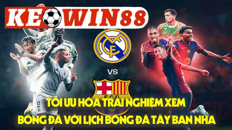 Tối Ưu Hóa Trải Nghiệm Xem Bóng Đá Với Lịch Bóng Đá Tây Ban Nha Tối Ưu Hóa Trải Nghiệm Xem Bóng Đá Với Lịch Bóng Đá Tây Ban Nha