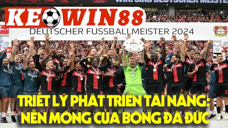 Triết Lý Phát Triển Tài Năng: Nền Móng Của Bóng Đá Đức Triết Lý Phát Triển Tài Năng: Nền Móng Của Bóng Đá Đức