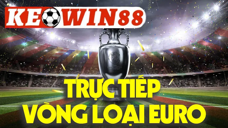 Trực Tiếp Vòng Loại Euro